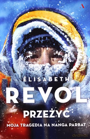 Przeżyć. Moja tragedia na Nanga Parbat - Elisabeth Revol, Anastazja Dwulit [KSIĄŻKA]