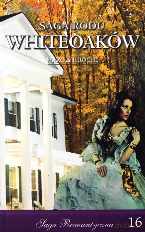 Saga Rodu Whiteoaków 16: We dworze Whiteoaków cz. 2 - Mazo de la Roche [KSIĄŻKA]