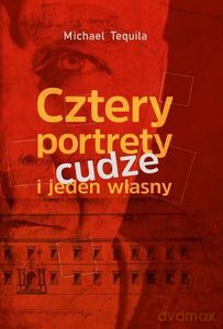 Cztery portrety cudze i jeden własny - Michael Tequila [KSIĄŻKA]