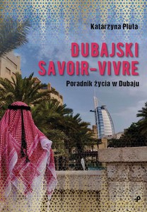 Dubajski savoir-vivre. Poradnik życia w Dubaju - Katarzyna Pluta [KSIĄŻKA]