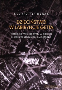 Dzieciństwo w labiryncie getta - Krzysztof Rybak [KSIĄŻKA]