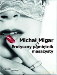 Erotyczny pamiętnik masażysty - Michał Migar [KSIĄŻKA]