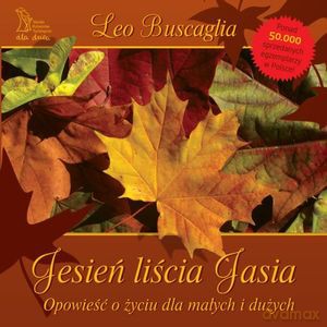 Jesień liścia Jasia. Opowieść o życiu dla małych i dużych (dodruk 2019) - Leo Buscaglia [KSIĄŻKA]