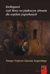 Kierkegaard, czyli Mowy na piątkowym zebraniu wspólnie pogrzebanych [KSIĄŻKA]