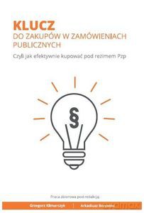 Klucz do zakupów w zamówieniach publicznych. Czyli jak efektywnie kupować pod reżimem Pzp - Grzegorz Klimarczyk, Arkadiusz Borowiec [KSIĄŻKA]