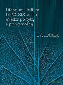 Literatura i kultura lat 60 XIX wieku między polityką a prywatnością [KSIĄŻKA]