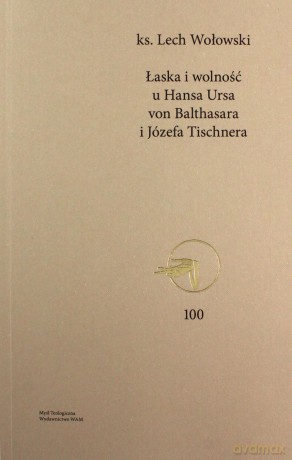 Łaska i wolność u Hansa Ursa von Balthasara i Józefa Tischnera - Lech Wołowski [KSIĄŻKA]