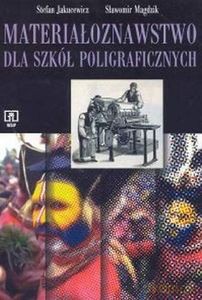 Materiałoznawstwo dla szkół poligraficznych - Stefan Jakucewicz, Sławomir Magdzik [KSIĄŻKA]