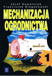 Mechanizacja ogrodnictwa 1 - J. Bieganowski F. Kowalczuk [KSIĄŻKA]