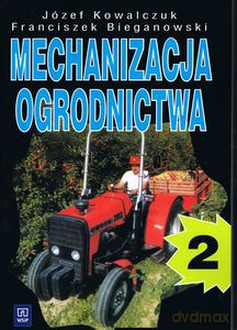 Mechanizacja ogrodnictwa część 2 - Józef Kowawlczuk, Franciszek Bieganowski [KSIĄŻKA]