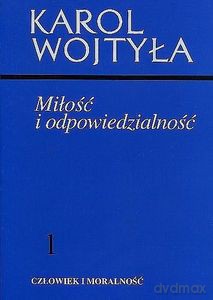 Miłość i odpowiedzialność Człowiek i moralność (Tom 1) - Karol Wojtyła [KSIĄŻKA]
