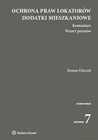 Ochrona praw lokatorów. Dodatki mieszkaniowe. Komentarz. Wzory pozwów (stan prawny na 16.10.219) - Roman Dziczek [KSIĄŻKA]