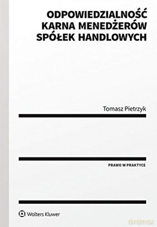 Odpowiedzialność karna menedżerów spółek handlowych (stan prawny na 15.10.2019) - Tomasz Pietrzyk [KSIĄŻKA]