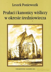 Prałaci i kanonicy wiśliccy w okresie średniowiecza - Leszek Poniewozik [KSIĄŻKA]