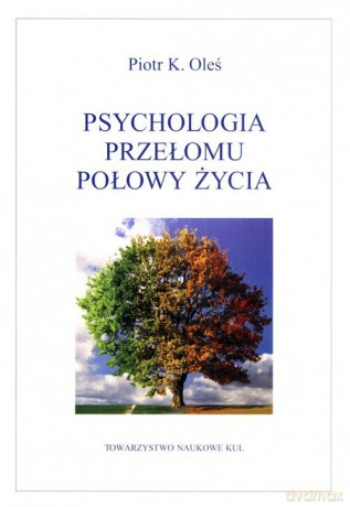psychologia przełomu połowy życia - Piotr Oleś [KSIĄŻKA]