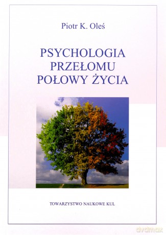 psychologia przełomu połowy życia - Piotr Oleś [KSIĄŻKA]