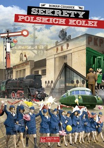 Sekrety polskich kolei - Roman Czejarek [KSIĄŻKA]