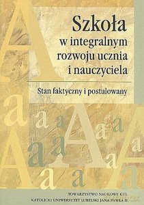 Szkoła w integralnym rozwoju ucznia i nauczyciela [KSIĄŻKA]