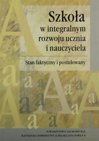 Szkoła w integralnym rozwoju ucznia i nauczyciela [KSIĄŻKA]