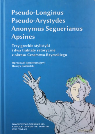 Trzy greckie stylistyki i dwa traktaty retoryczne z okresu Cesarstwa Rzymskiego - Podbielski Henryk oprac. [KSIĄŻKA]
