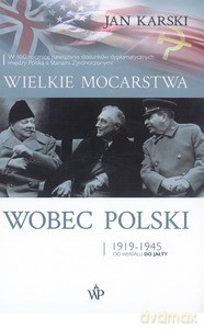 Wielkie mocarstwa wobec Polski 1919-1945 - Jan Karski [KSIĄŻKA]