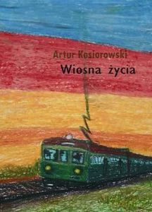Wiosna życia - Artur Kosiorowski [KSIĄŻKA]