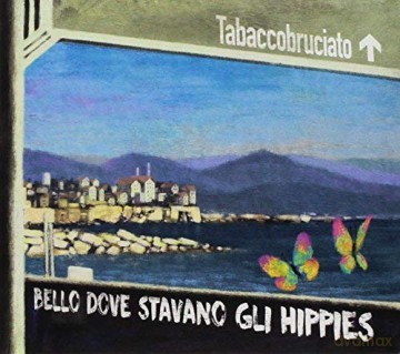 Tabacco Bruciato: Bello Dove Stavano Gli Hippies [CD]
