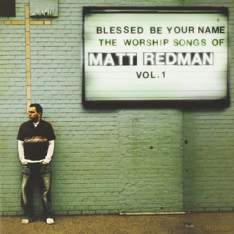 Matt Redman: Blessed Be Your Name: The Songs of Matt Redman Vol 1 [CD]