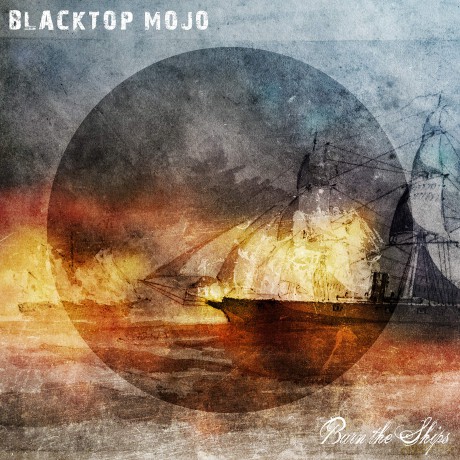 Blacktop Mojo: Burn The Ships [CD]