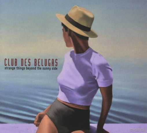 Strange Things Beyond The Sunny Side: Club Des Belugas [CD]