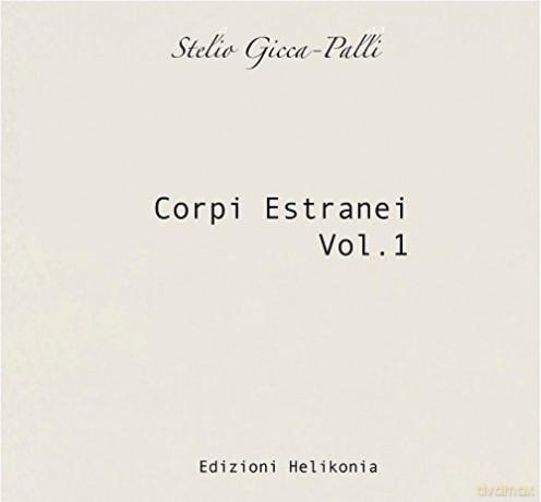 Stelio Gicca-Palli: Corpi Estranei vol.1 [CD]