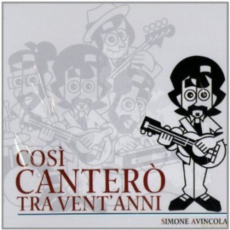 Simone Avincola: Cosi' Cantero' Tra Vent'anni [CD]
