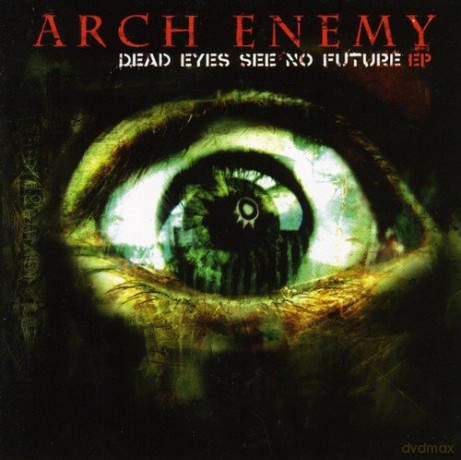 Arch Enemy: Dead Eyes See No Future [CD]