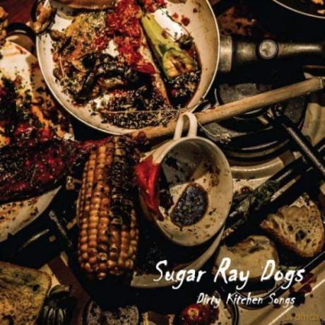 Sugar Ray Dogs: Dirty Kitchen Songs [CD]