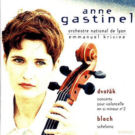 Anne Gastinel: Dvorak: Concerto Pour Violoncelle en Si Mineur No. 2; Bloch: Schelomo [CD]