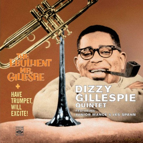 Dizzy Gillespie Quintet: Ebullient Mr.Gill/Have [2CD]