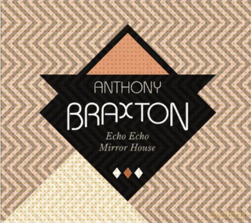 Anthony Braxton: Echo Echo Mirror House [CD]