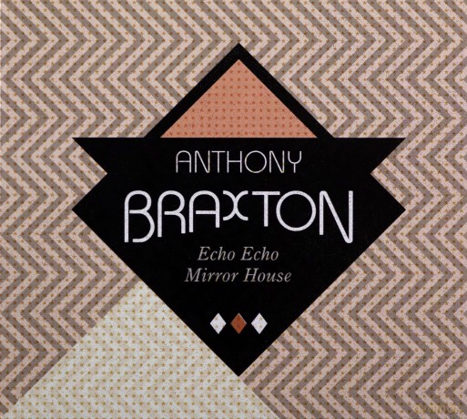 Anthony Braxton: Echo Echo Mirror House [CD]