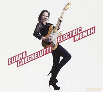 Eliana Cargnelutti: Electric Woman [CD]