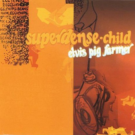 Superdense Child: Elvis Pig Farmer [CD]