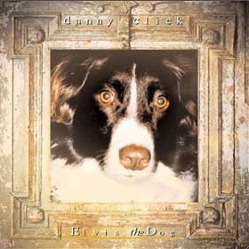 Danny Click: Elvis The Dog [CD]