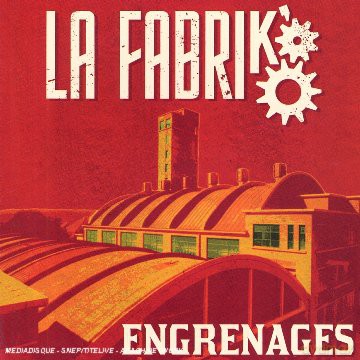 La Fabrik: Engrenage [CD]