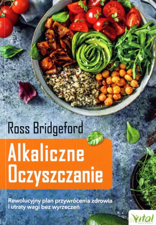 Alkaliczne oczyszczanie. Rewolucyjny plan przywrócenia zdrowia i utraty wagi bez wyrzeczeń - Bridgeford Ross [KSIĄŻKA]