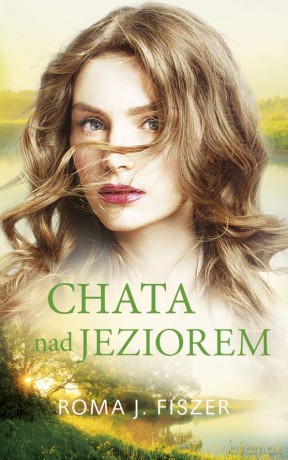 Chata nad jeziorem (pocket) - Roma J. Fiszer [KSIĄŻKA]