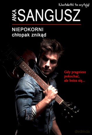 Chłopak znikąd niepokorni - Anka Sangusz [KSIĄŻKA]