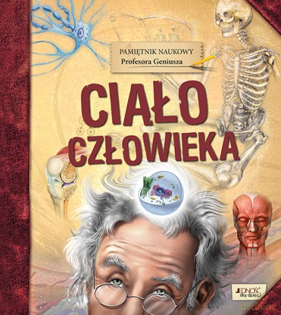 Ciało człowieka. Pamiętnik naukowy profesora Geniusza [KSIĄŻKA]