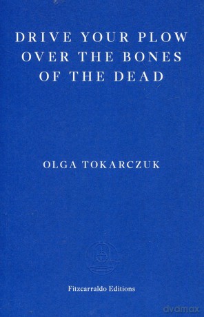 Drive your plow over the bones of the dead - Olga Tokarczuk [KSIĄŻKA]
