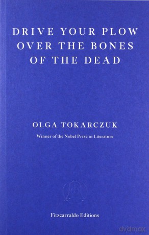 Drive your plow over the bones of the dead - Olga Tokarczuk [KSIĄŻKA]