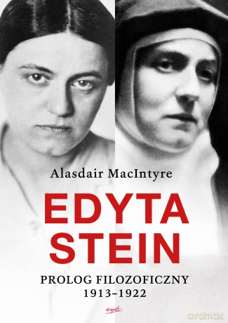 Edyta Stein. Prolog filozoficzny 1913-1922 - Alasdair Macintyre [KSIĄŻKA]
