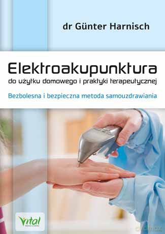Elektroakupunktura do użytku domowego i praktyki terapeutycznej. Bezbolesna i bezpieczna metoda samouzdrawiania - Harnisch Gunter [KSIĄŻKA]